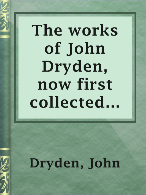 Title details for The works of John Dryden,  now first collected in eighteen volumes.  Volume 06 by John Dryden - Available